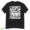 I Don’t Shut Up I Grow Up Shirt - G500 Men’s Classic T-Shirt
