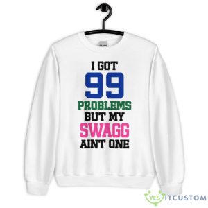 I Got 99 Problems But My Swagg Aint One Shirt - Unisex Heavy Blend Crewneck Sweatshirt
