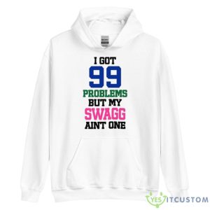 I Got 99 Problems But My Swagg Aint One Shirt 7 I Got 99 Problems But My Swagg Aint One Shirt - Unisex Heavy Blend Hooded Sweatshirt