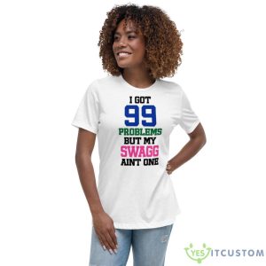 I Got 99 Problems But My Swagg Aint One Shirt 9 I Got 99 Problems But My Swagg Aint One Shirt - Women's Relaxed Short Sleeve Jersey Tee
