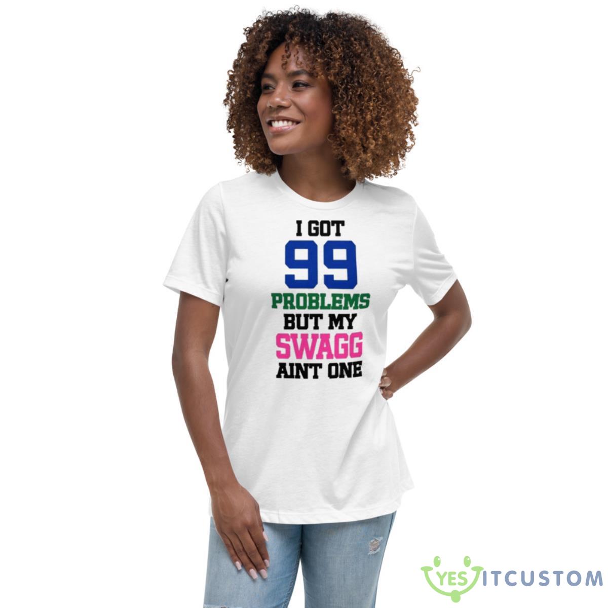 I Got 99 Problems But My Swagg Aint One Shirt 5 I Got 99 Problems But My Swagg Aint One Shirt - Women's Relaxed Short Sleeve Jersey Tee