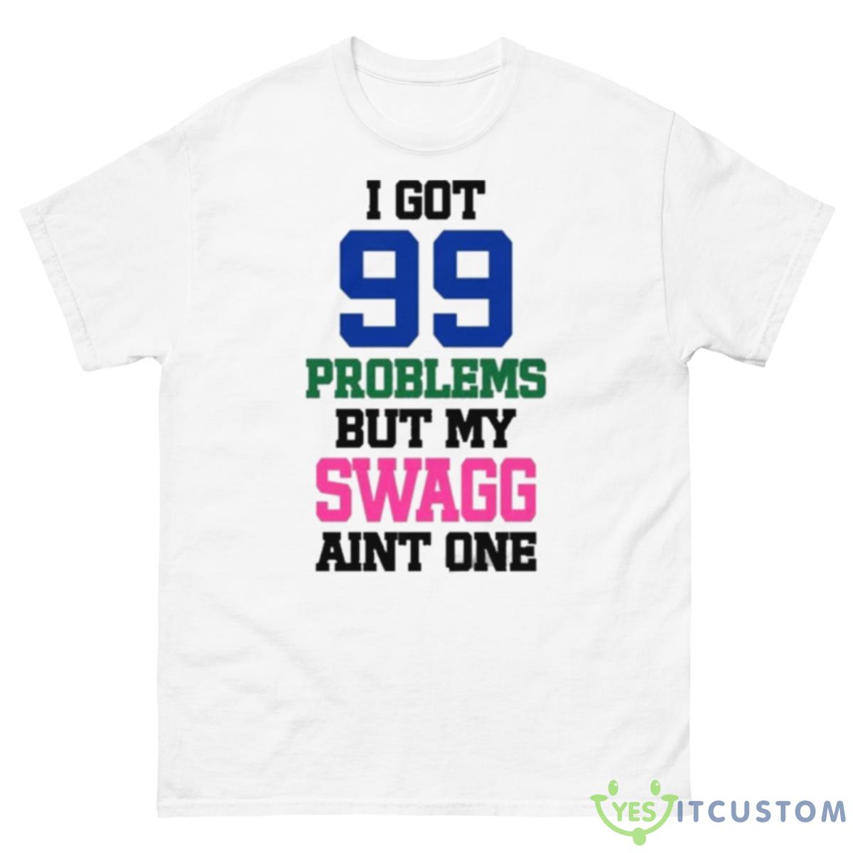 I Got 99 Problems But My Swagg Aint One Shirt 10 I Got 99 Problems But My Swagg Aint One Shirt - 500 Men’s Classic Tee Gildan