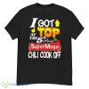 I Got Top At The 5th Annual Super Mega Chili Cook Off Shirt - G500 Men’s Classic T-Shirt