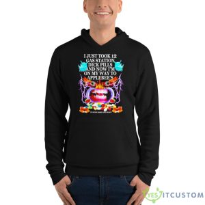 I Just Took 12 Gas Station Dick Pills And Now I’m On My Way To Applebee’s Shirt - Unisex Fleece Pullover Hoodie