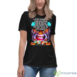 I Just Took 12 Gas Station Dick Pills And Now I’m On My Way To Applebee’s Shirt - Women's Relaxed Short Sleeve Jersey Tee