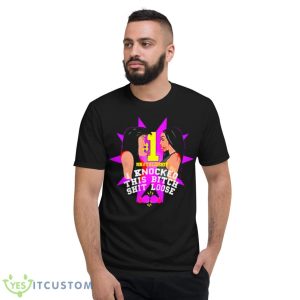 I Knocked This Bitch Shit Loose Shirt 7 I Knocked This Bitch Shit Loose Shirt - Short Sleeve T-Shirt