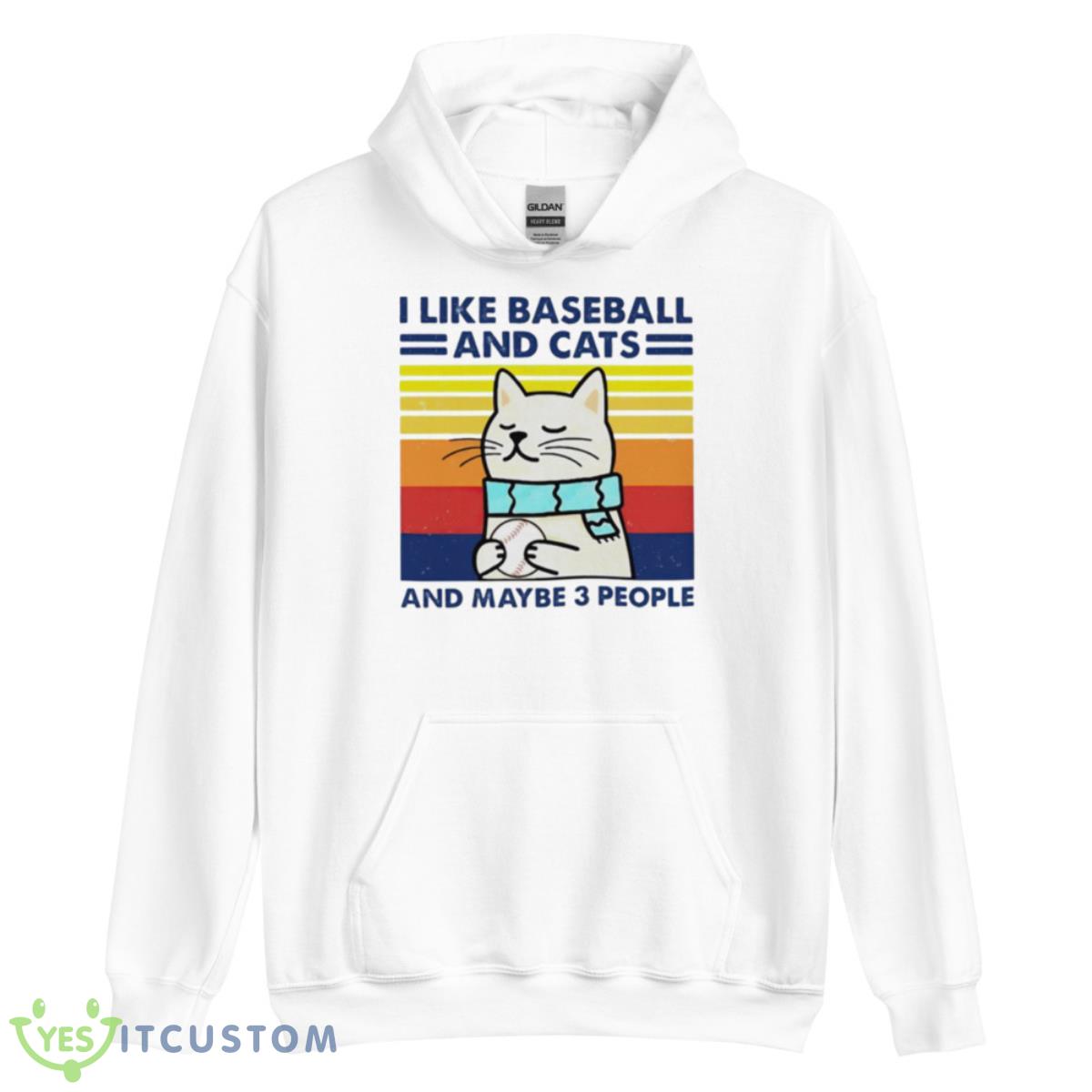 I Like Baseball And Cats And Maybe 3 People Shirt 3 I Like Baseball And Cats And Maybe 3 People Shirt - Unisex Heavy Blend Hooded Sweatshirt