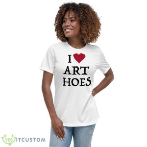 I Love Art Hoes Shirt 9 I Love Art Hoes Shirt - Women's Relaxed Short Sleeve Jersey Tee