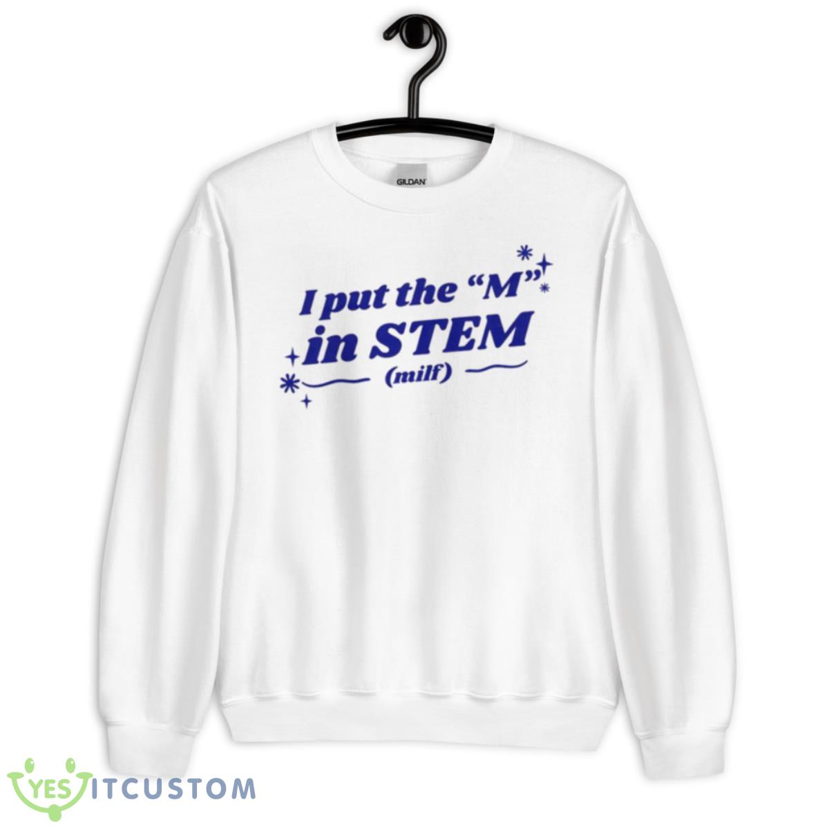 I Put The M In Stem Milf Shirt 11 I Put The M In Stem Milf Shirt - Unisex Heavy Blend Crewneck Sweatshirt