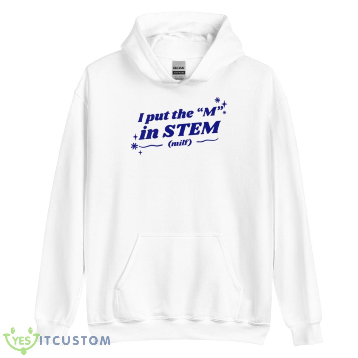 I Put The M In Stem Milf Shirt 3 I Put The M In Stem Milf Shirt - Unisex Heavy Blend Hooded Sweatshirt