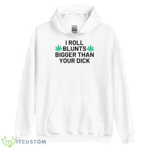 I Roll Blunts Bigger Than Your Dick Weeds Shirt 7 I Roll Blunts Bigger Than Your Dick Weeds Shirt - Unisex Heavy Blend Hooded Sweatshirt