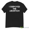 I Survived The Abortion Shirt - G500 Men’s Classic T-Shirt