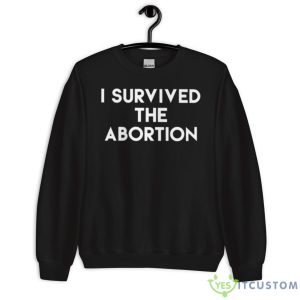 I Survived The Abortion Shirt 8 I Survived The Abortion Shirt - Unisex Crewneck Sweatshirt
