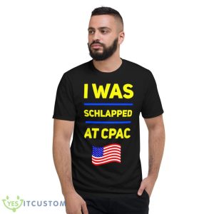 I Was Schlapped At CPAC Shirt - Short Sleeve T-Shirt