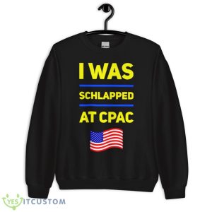 I Was Schlapped At CPAC Shirt - Unisex Crewneck Sweatshirt