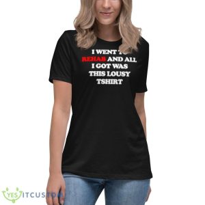 I Went To Rehab And All I Got Was This Lousy Shirt - Women's Relaxed Short Sleeve Jersey Tee