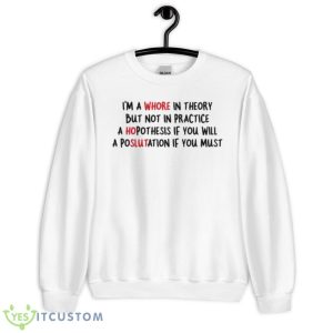 I’m A Whore In Theory But Not In Practice Shirt - Unisex Heavy Blend Crewneck Sweatshirt
