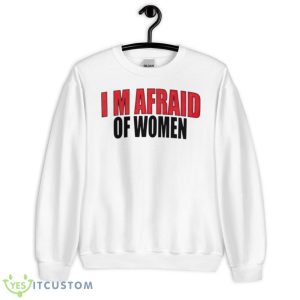 I’m Afraid Of Women Shirt - Unisex Heavy Blend Crewneck Sweatshirt