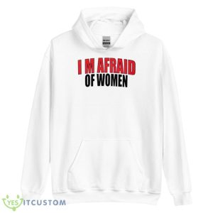 I’m Afraid Of Women Shirt - Unisex Heavy Blend Hooded Sweatshirt