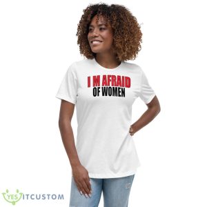 I’m Afraid Of Women Shirt - Women's Relaxed Short Sleeve Jersey Tee