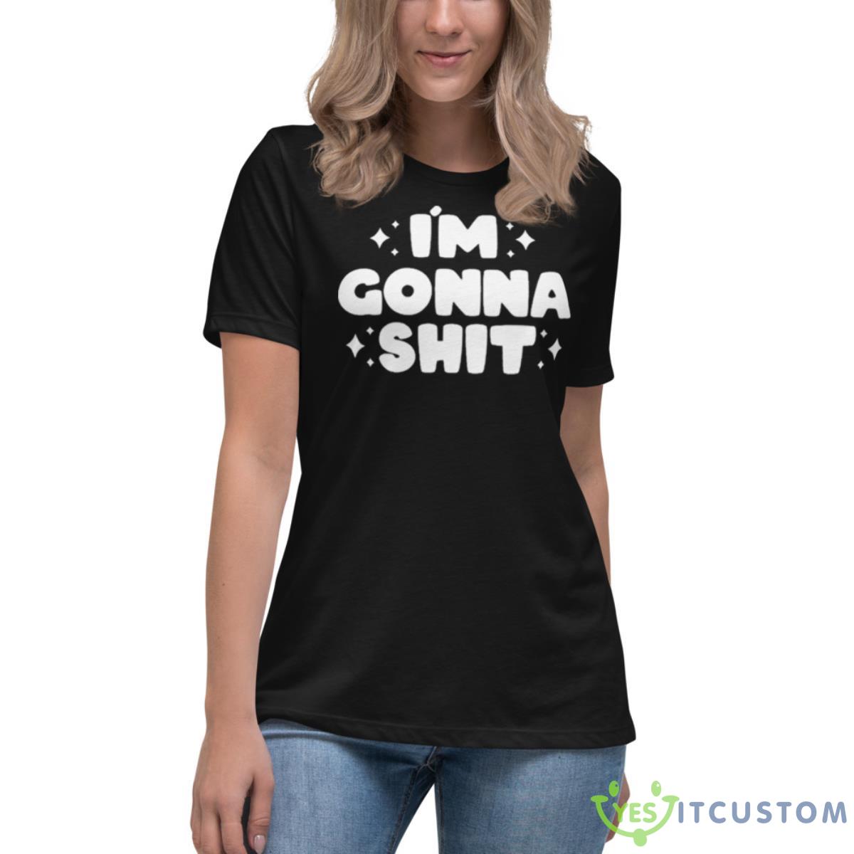 I’m Gonna Shirt 6 I’m Gonna Shirt - Women's Relaxed Short Sleeve Jersey Tee