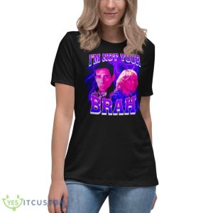 I’m Not Your Brah Zoolander Shirt - Women's Relaxed Short Sleeve Jersey Tee
