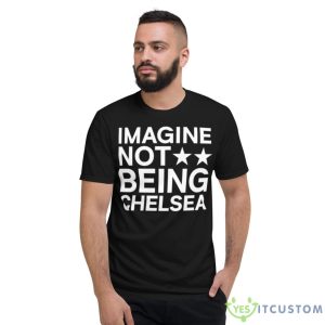 Imagine Not Being Chelsea Shirt 7 Imagine Not Being Chelsea Shirt - Short Sleeve T-Shirt