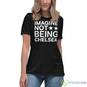 Imagine Not Being Chelsea Shirt 11 Imagine Not Being Chelsea Shirt - Women's Relaxed Short Sleeve Jersey Tee