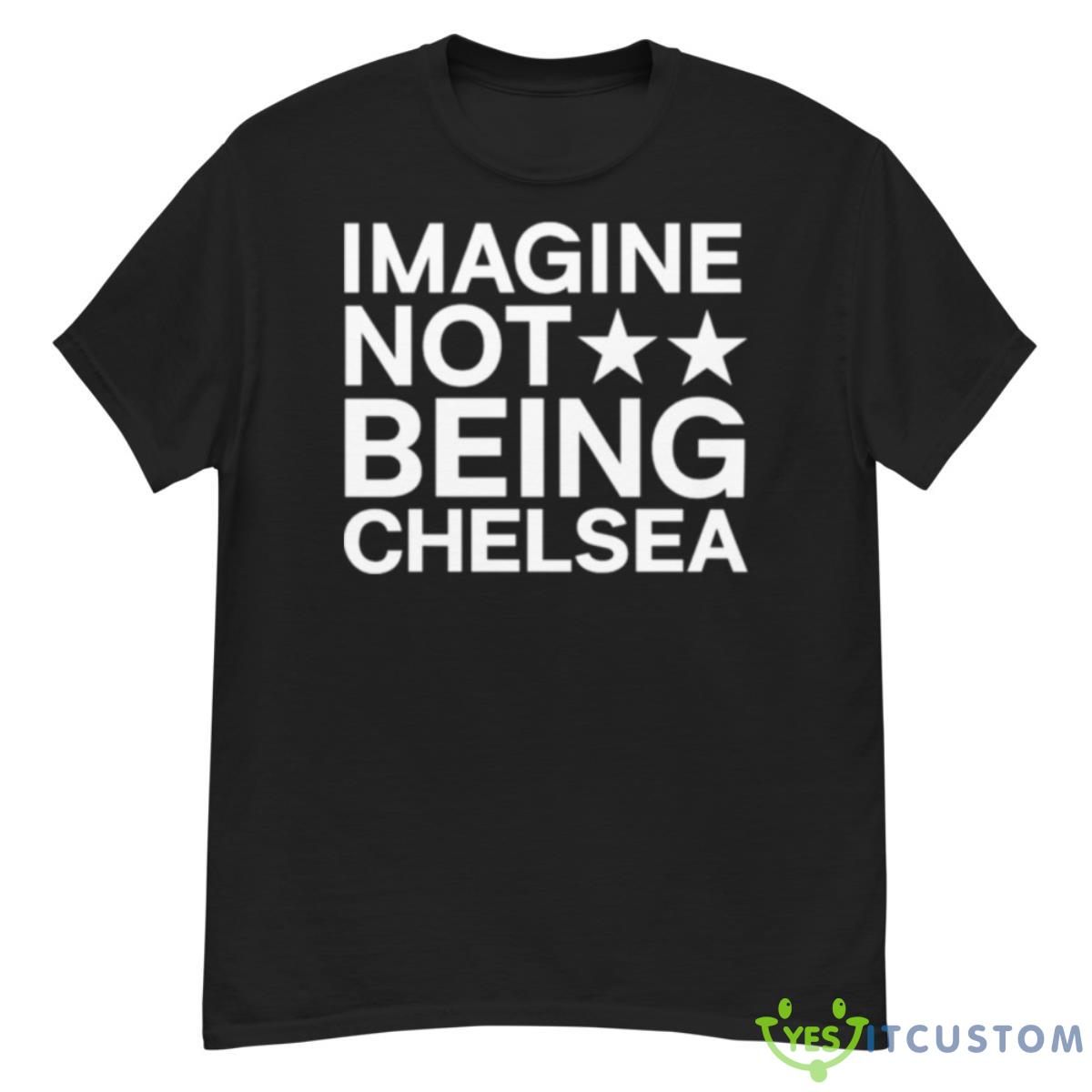 Imagine Not Being Chelsea Shirt 12 Imagine Not Being Chelsea Shirt - G500 Men’s Classic T-Shirt