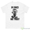 In Fauci We Trust Dr Anthony Fauci Shirt - 500 Men’s Classic Tee Gildan