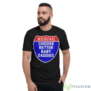 Interstate Choose Better Baby Daddies Logo Shirt 7 Interstate Choose Better Baby Daddies Logo Shirt - Short Sleeve T-Shirt