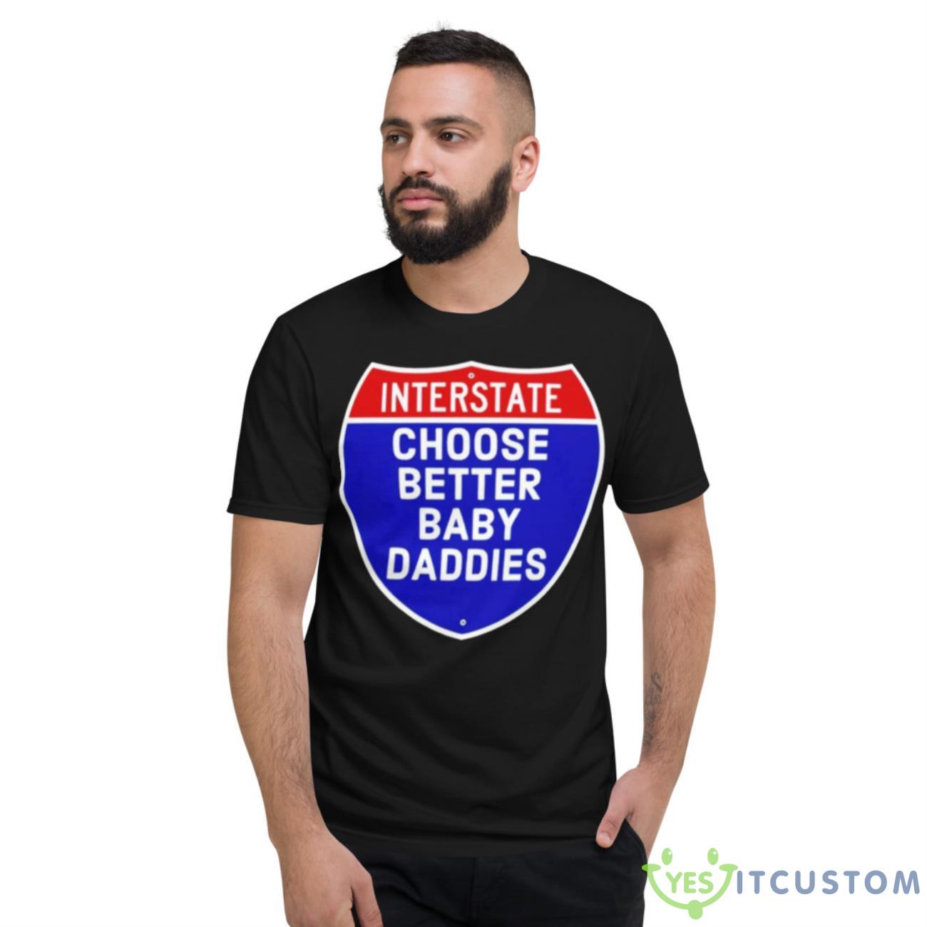 Interstate Choose Better Baby Daddies Logo Shirt 13 Interstate Choose Better Baby Daddies Logo Shirt - Short Sleeve T-Shirt