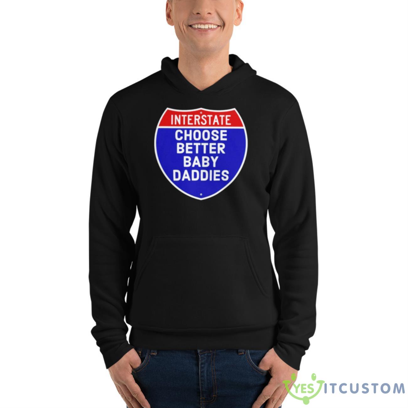 Interstate Choose Better Baby Daddies Logo Shirt 4 Interstate Choose Better Baby Daddies Logo Shirt - Unisex Fleece Pullover Hoodie