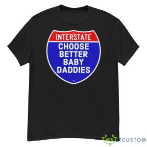 Interstate Choose Better Baby Daddies Logo Shirt - G500 Men’s Classic T-Shirt