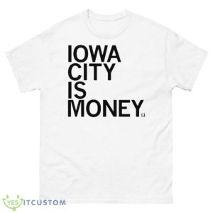 Iowa City Is Money Shirt - 500 Men’s Classic Tee Gildan