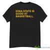 Iowa State Is Good At Basketball Shirt - G500 Men’s Classic T-Shirt