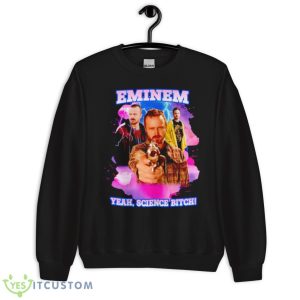 Jesse Pinkman Eminem Yeah Science Bitch Shirt 8 Jesse Pinkman Eminem Yeah Science Bitch Shirt - Unisex Crewneck Sweatshirt