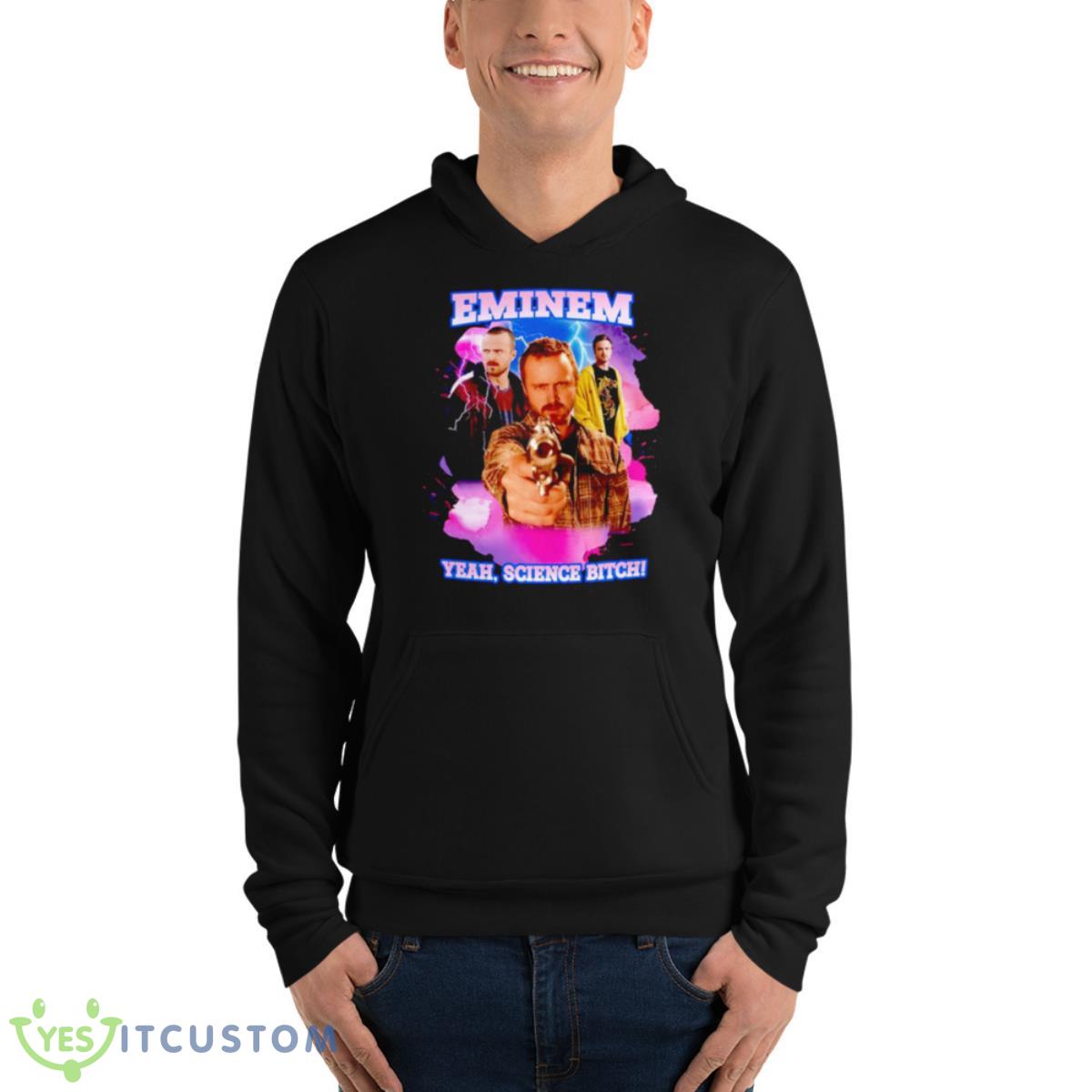 Jesse Pinkman Eminem Yeah Science Bitch Shirt 4 Jesse Pinkman Eminem Yeah Science Bitch Shirt - Unisex Fleece Pullover Hoodie