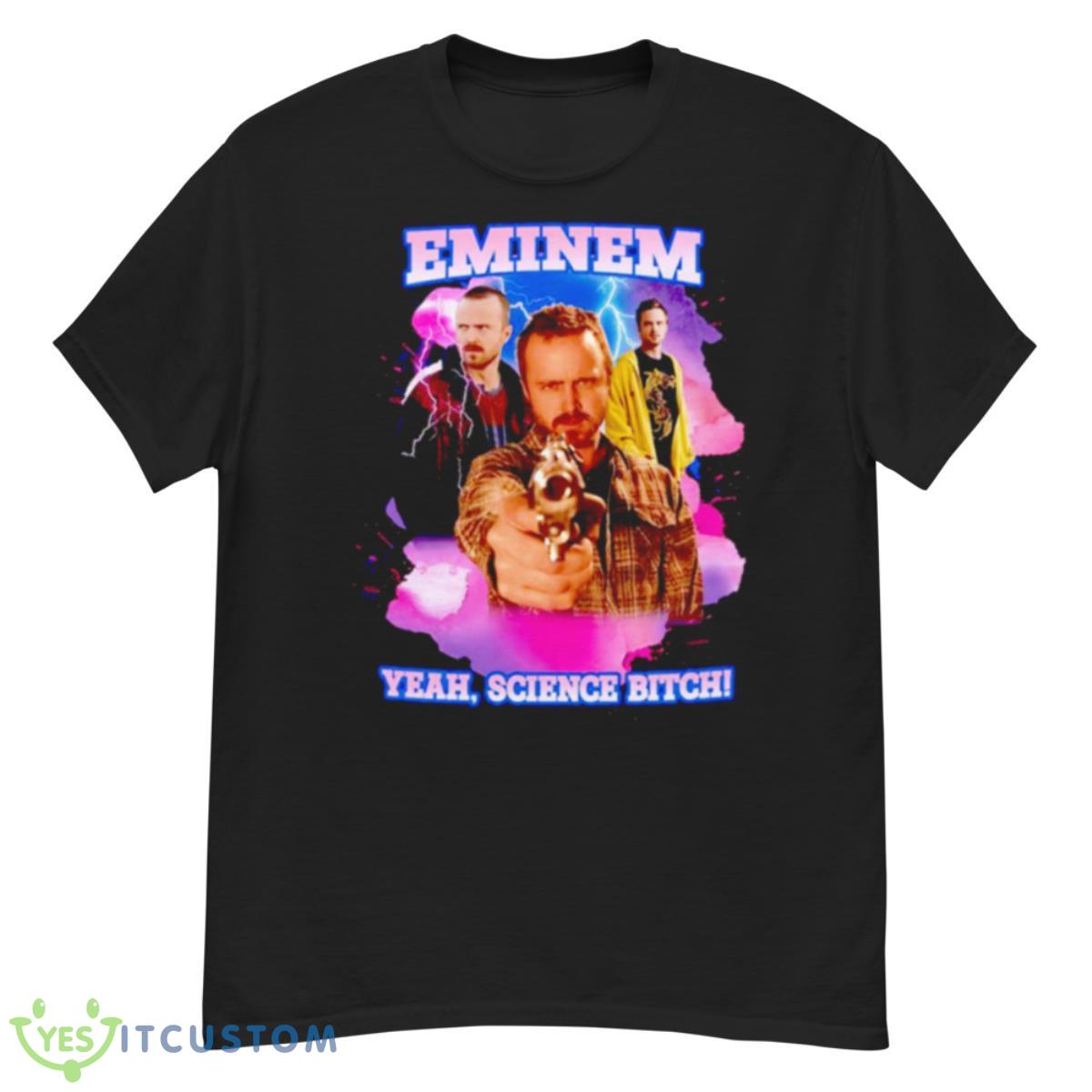 Jesse Pinkman Eminem Yeah Science Bitch Shirt 12 Jesse Pinkman Eminem Yeah Science Bitch Shirt - G500 Men’s Classic T-Shirt