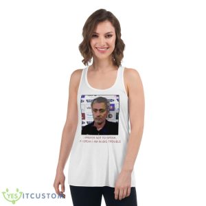 Jose Mourinho If I Speak I Am In Big Trouble Meme Tottenham Hotspur Shirt - Women's Flowy Racerback Tank