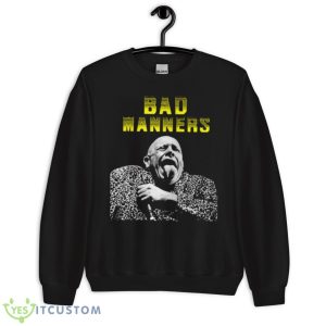 Just A Feeling Bad Manners Shirt - Unisex Crewneck Sweatshirt