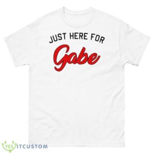 Just Here For Gabe Shirt - 500 Men’s Classic Tee Gildan