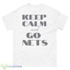 Keep Calm And Go Nets Brooklyn Nets Shirt - 500 Men’s Classic Tee Gildan