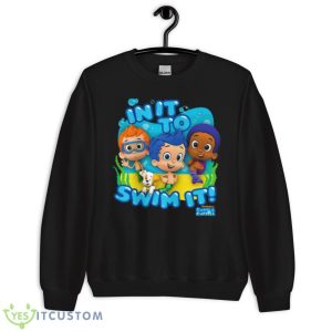 Kids Bubble Guppies In It To Swim It Shirt 8 Kids Bubble Guppies In It To Swim It Shirt - Unisex Crewneck Sweatshirt
