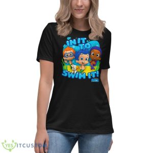 Kids Bubble Guppies In It To Swim It Shirt 11 Kids Bubble Guppies In It To Swim It Shirt - Women's Relaxed Short Sleeve Jersey Tee