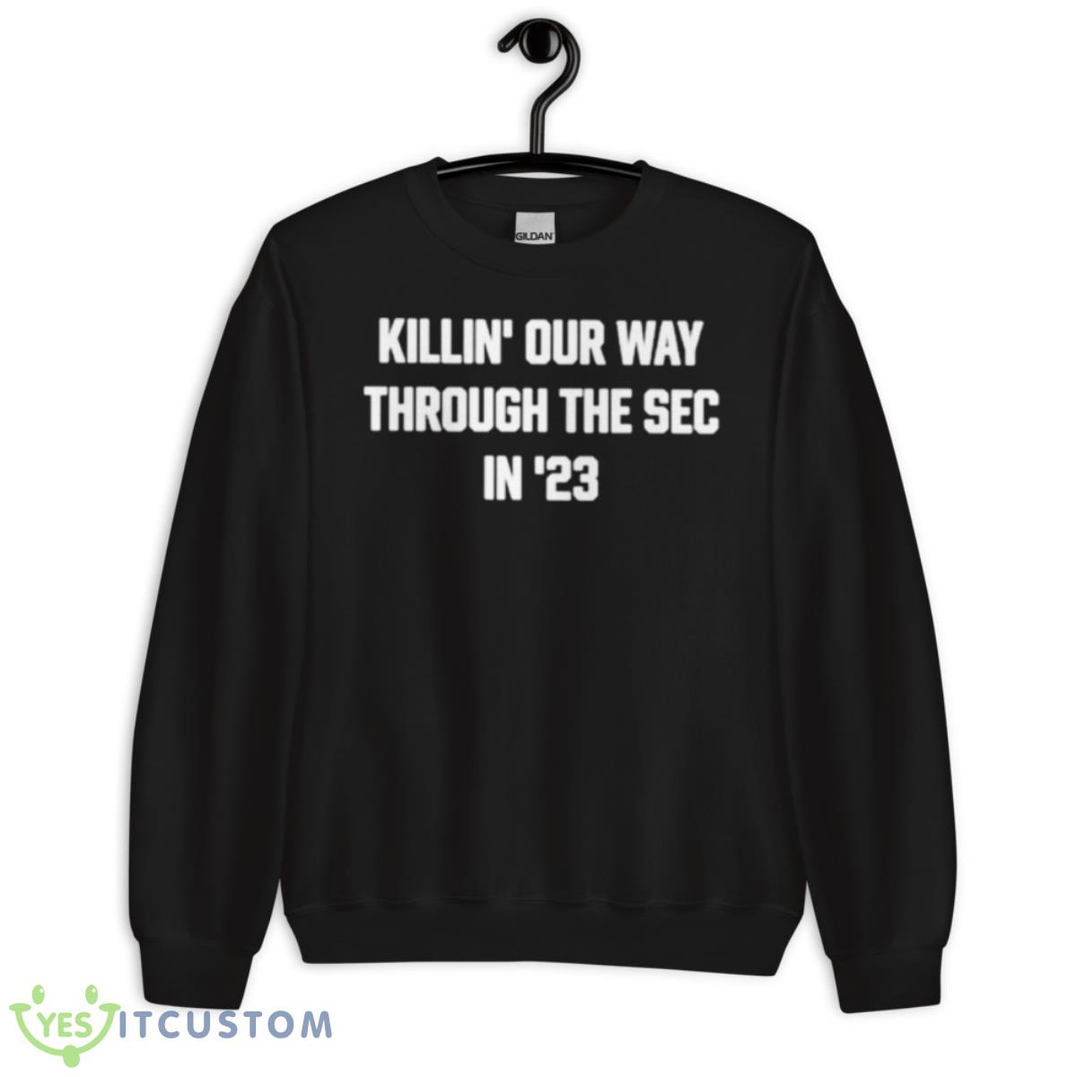 Killin’ Our Way Through The Sec In ’23 Shirt 13 Killin’ Our Way Through The Sec In ’23 Shirt - Unisex Crewneck Sweatshirt