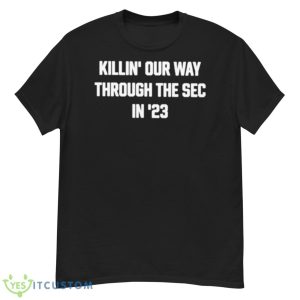 Killin’ Our Way Through The Sec In ’23 Shirt - G500 Men’s Classic T-Shirt