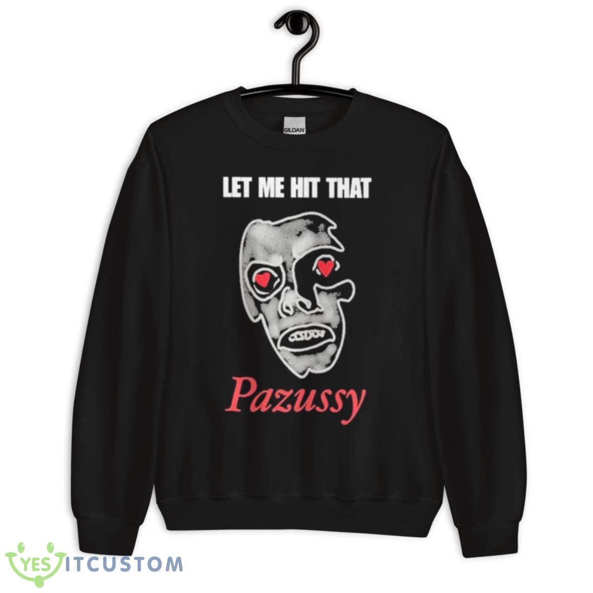Let Me Hit That Pazussy 2023 Shirt 13 Let Me Hit That Pazussy 2023 Shirt - Unisex Crewneck Sweatshirt