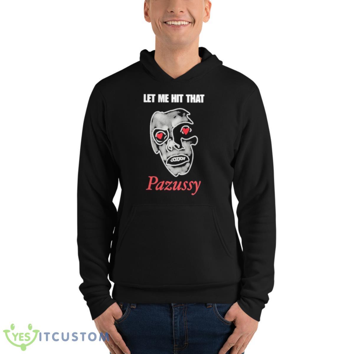Let Me Hit That Pazussy 2023 Shirt 4 Let Me Hit That Pazussy 2023 Shirt - Unisex Fleece Pullover Hoodie