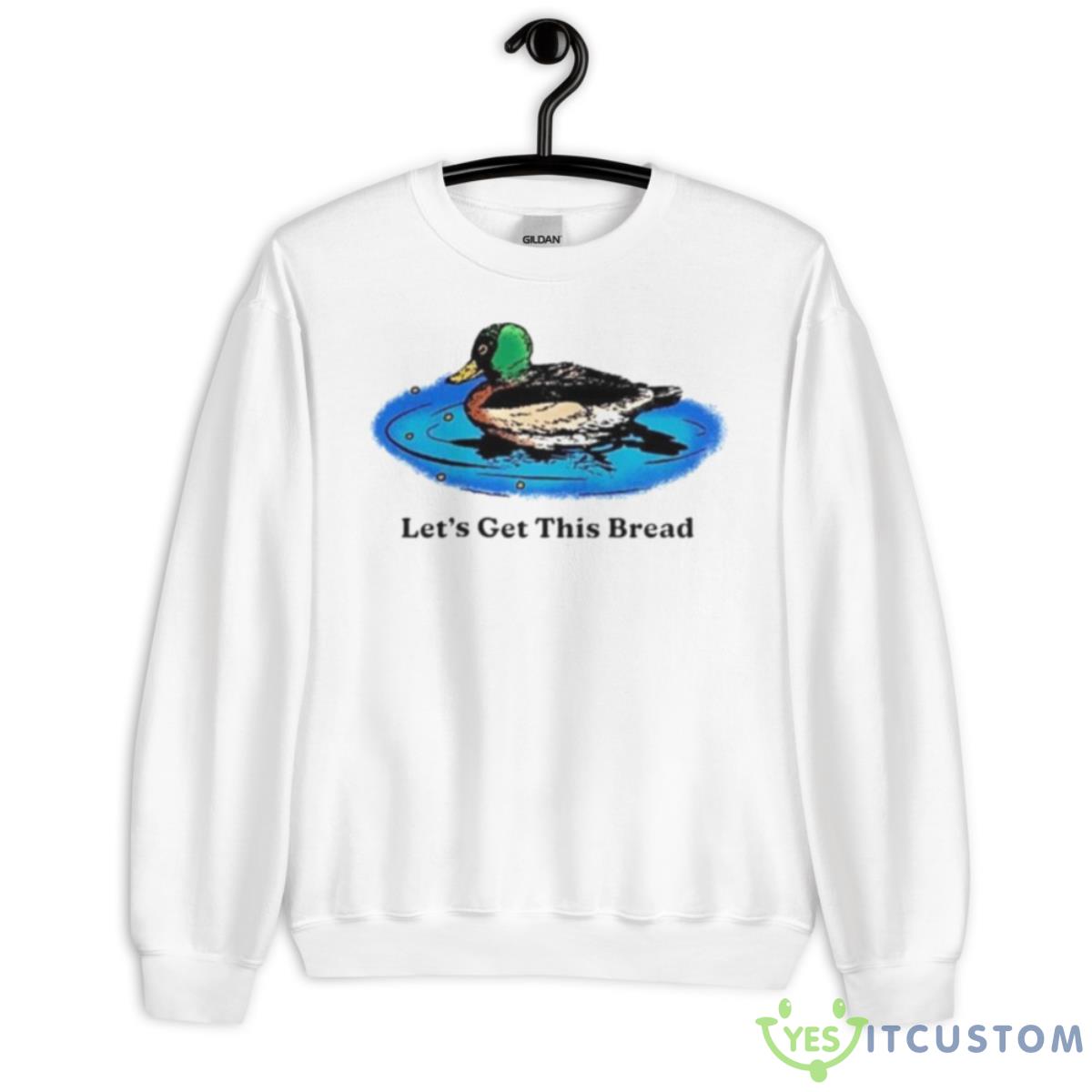 Let’s Get This Bread Shirt 11 Let’s Get This Bread Shirt - Unisex Heavy Blend Crewneck Sweatshirt